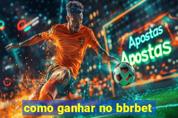 como ganhar no bbrbet